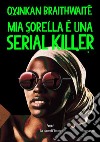 Mia sorella è una serial killer. E-book. Formato EPUB ebook