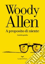 A proposito di niente: Autobiografia. E-book. Formato EPUB ebook