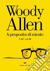 A proposito di niente: Autobiografia. E-book. Formato EPUB ebook di Woody Allen