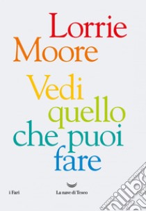 Vedi quello che puoi fare. E-book. Formato EPUB ebook di Lorrie Moore