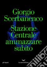 Stazione Centrale ammazzare subito. E-book. Formato EPUB ebook