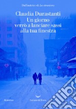 Un giorno verrò a lanciare sassi alla tua finestra. E-book. Formato EPUB ebook