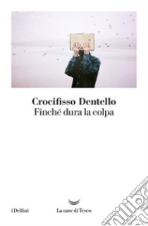 Finché dura la colpa. E-book. Formato EPUB ebook di Crocifisso Dentello