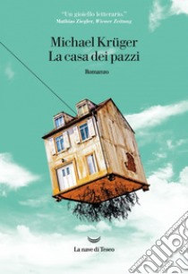 La casa dei pazzi. E-book. Formato EPUB ebook di Michael Krüger