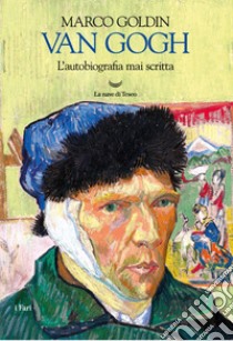 Van Gogh. L'autobiografia mai scritta. E-book. Formato EPUB ebook di Marco Goldin