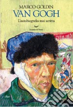 Van Gogh. L'autobiografia mai scritta. E-book. Formato EPUB ebook