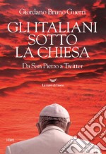 Gli italiani sotto la Chiesa. Da San Pietro a Twitter. E-book. Formato EPUB ebook