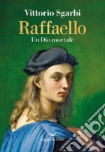 Raffaello: Un Dio mortale. E-book. Formato EPUB ebook