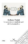 Le avventure intellettuali di Umberto Eco. E-book. Formato EPUB ebook di Stefano Traini