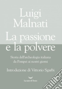 La passione e la polvere. E-book. Formato EPUB ebook di Luigi Malnati