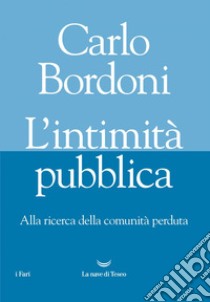 L'intimità pubblica. Alla ricerca della comunità perduta. E-book. Formato EPUB ebook di Carlo Bordoni