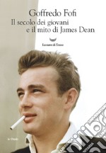 Il secolo dei giovani e il mito di James Dean. E-book. Formato EPUB ebook