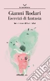 Esercizi di fantasia. E-book. Formato EPUB ebook