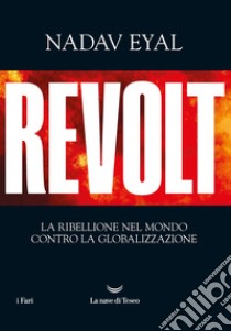 Revolt. La ribellione nel mondo contro la globalizzazione. E-book. Formato EPUB ebook di Nadav Eyal