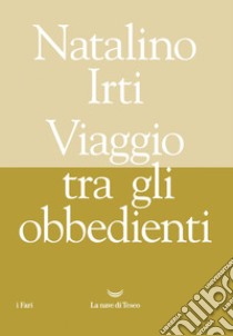 Viaggio tra gli obbedienti. E-book. Formato EPUB ebook di Natalino Irti