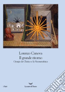 Il grande ritorno: Giorgio de Chirico e la Neometafisica. E-book. Formato EPUB ebook di Lorenzo Canova