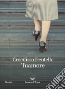 Tuamore. E-book. Formato EPUB ebook di Crocifisso Dentello