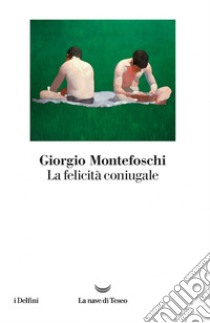 La felicità coniugale. E-book. Formato EPUB ebook di Giorgio Montefoschi