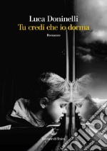 Tu credi che io dorma. E-book. Formato EPUB ebook