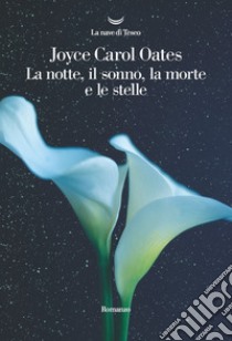 La notte, il sonno, la morte e le stelle. E-book. Formato EPUB ebook di Joyce Carol Oates