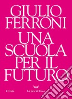 Una scuola per il futuro. E-book. Formato EPUB ebook