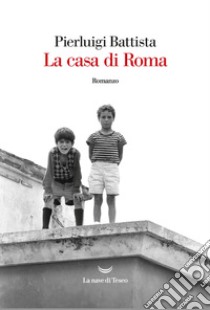 La casa di Roma. E-book. Formato EPUB ebook di Pierluigi Battista