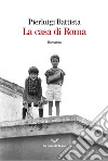 La casa di Roma. E-book. Formato EPUB ebook