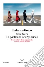 Star Wars. La poetica di George Lucas. E-book. Formato EPUB ebook