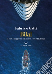 Bilal. Il mio viaggio da infiltrato verso l'Europa. E-book. Formato EPUB ebook di Fabrizio Gatti