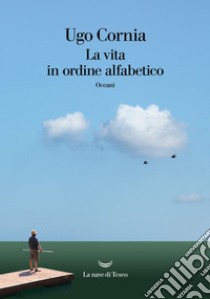 La vita in ordine alfabetico. E-book. Formato EPUB ebook di Ugo Cornia