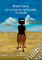 La vera storia del bandito Ned Kelly. E-book. Formato EPUB ebook