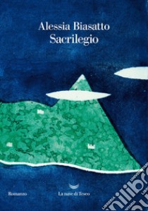 Sacrilegio. E-book. Formato EPUB ebook di Alessia Biasatto