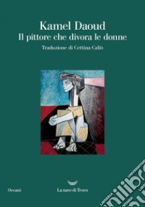 Il pittore che divora le donne. E-book. Formato EPUB ebook di Kamel Daoud