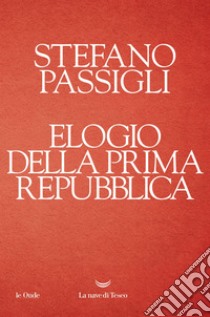 Elogio della Prima repubblica. E-book. Formato EPUB ebook di Stefano Passigli