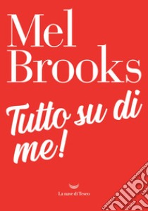 Tutto su di me!. E-book. Formato EPUB ebook di Mel Brooks