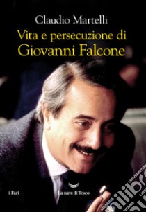 Vita e persecuzione di Giovanni Falcone. E-book. Formato EPUB ebook di Claudio Martelli