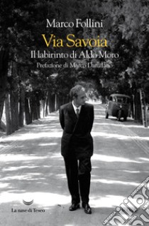 Via Savoia. Il labirinto di Aldo Moro. E-book. Formato EPUB ebook di Marco Follini