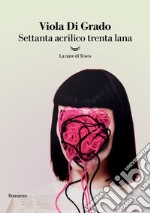 Settanta acrilico trenta lana. E-book. Formato EPUB ebook