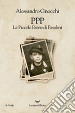 PPP. Le Piccole Patrie di Pasolini. E-book. Formato EPUB ebook