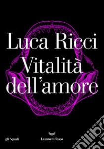 Vitalità dell'amore. E-book. Formato EPUB ebook di Luca Ricci