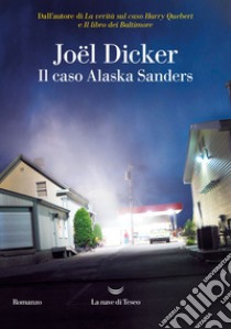 Il caso Alaska Sanders. E-book. Formato EPUB ebook di Joël Dicker