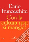 Con la cultura non si mangia?. E-book. Formato EPUB ebook di Dario Franceschini