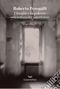 I luoghi e la polvere. E-book. Formato EPUB ebook di Roberto Peregalli