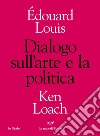 Dialogo sull'arte e sulla politica. E-book. Formato EPUB ebook di Édouard Louis