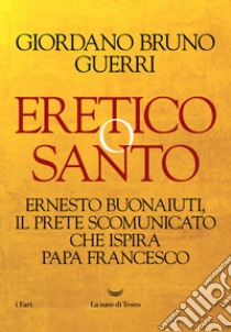 Eretico o santo. E-book. Formato EPUB ebook di Giordano Bruno Guerri