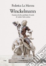 Winckelmann. L'uomo che ha cambiato il modo  di vedere l'arte antica. E-book. Formato EPUB