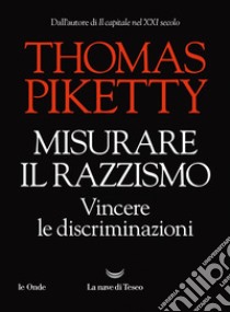 Misurare il razzismo, vincere le discriminazioni. E-book. Formato EPUB ebook di Thomas Piketty