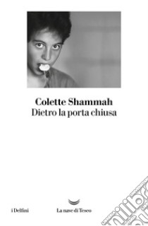 Dietro la porta chiusa. E-book. Formato EPUB ebook di Colette Shammah