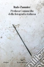 Profana Commedia della fotografia italiana. E-book. Formato EPUB