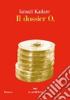 Il dossier O.. E-book. Formato EPUB ebook di Ismail Kadare